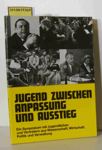Jugend zwischen Anpassung und Ausstieg. Ein Symposium mit Jugendlichen und Vertretern aus Wissenschaft, Wirtschaft, Politik und Verwaltung