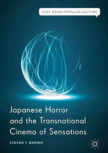 Japanese Horror and the Transnational Cinema of Sensations (East Asian Popular Culture)