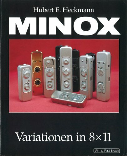 MINOX -- Variationen in 8 x 11: Mit einem Geleitwort von Walter Zapp