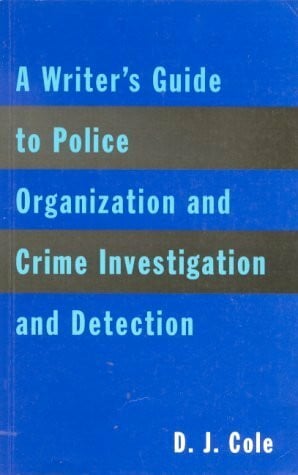Writer's Guide to Police Organization, Crime Investigation and Detection
