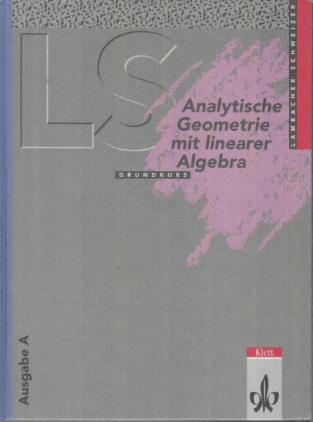 Lambacher Schweizer: analytische Geometrie mit linearer Algebra Grundkurs Ausgabe A, Baden-Württemberg