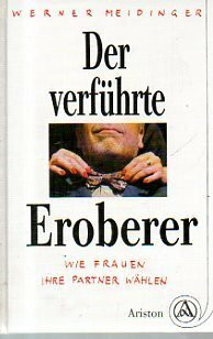 Der verführte Eroberer. Wie Frauen ihre Partner wählen