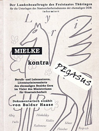 Mielke kontra Pegasus : Berufs- und Laienautoren, Literaturinteressierte des ehemaligen DDR-Bezirkes Gera im Visier des Ministeriums für Staatssicherheit.