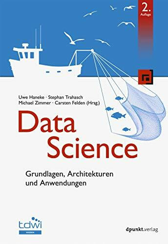 Data Science: Grundlagen, Architekturen und Anwendungen (Edition TDWI)