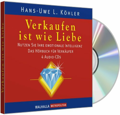 Verkaufen ist wie Liebe: Nutzen Sie Ihre emotionale Intelligenz; Das Hörbuch für Verkäufer