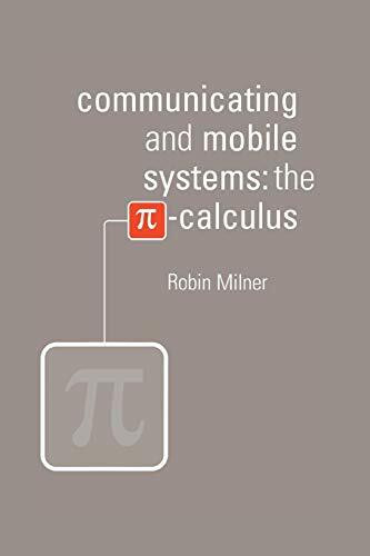 Communicating and Mobile Systems: The Pi-Calculus