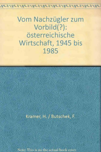 Vom Nachzügler zum Vorbild - Österreichische Wirtschaft 1945-1985