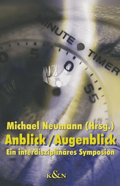 Anblick /Augenblick: Ein interdisziplinäres Symposion
