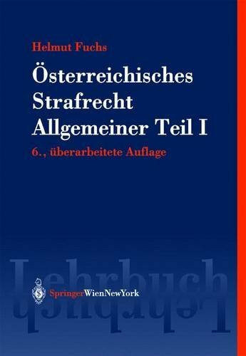 Österreichisches Strafrecht. Allgemeiner Teil I: Grundlagen und Lehre von der Straftat (Springers Kurzlehrbücher der Rechtswissenschaft)