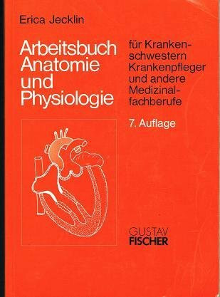 Arbeitsbuch Anatomie und Physiologie. Für Krankenschwestern, Krankenpfleger und andere Medizinalfachberufe