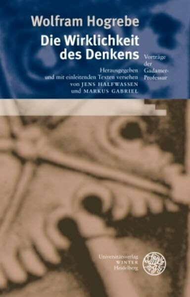 Die Wirklichkeit des Denkens: Vorträge der Gadamer-Professur (Heidelberger Forschungen)