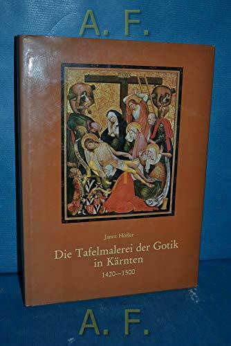 Die Tafelmalerei der Gotik in Kärnten (1420-1500) (Aus Forschung und Kunst)