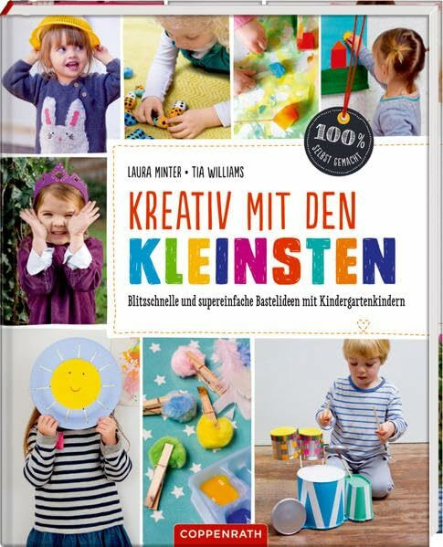 Kreativ mit den Kleinsten: Blitzschnelle und supereinfache Bastelideen mit Kindergartenkindern (100% selbst gemacht)