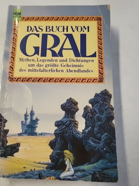 Das Buch vom Gral. Mythen, Legenden und Dichtungen um das größte Geheimnis des mittelalterlichen Abendlandes