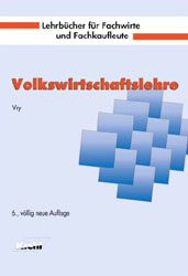 Volkswirtschaftslehre (Lehrbücher für Fachwirte und Fachkaufleute)