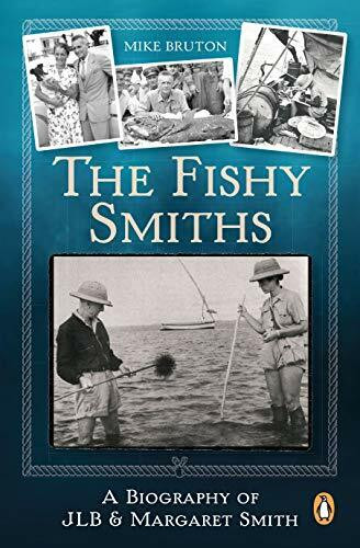 The Fishy Smiths: A Biography of JLB and Margaret Smith: A Biography of JLB & Margaret Smith