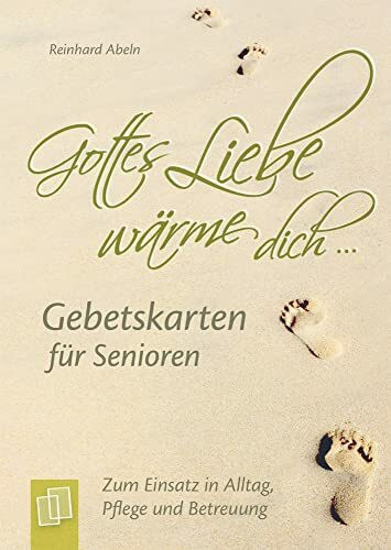 ""Gottes Liebe wärme dich ..."" - Gebetskarten für Senioren: Zum Einsatz in Alltag, Pflege und Betreuung