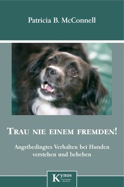 Trau nie einem Fremden!: Angstbedingtes Verhalten bei Hunden erkennen und beheben (Das besondere Hundebuch)