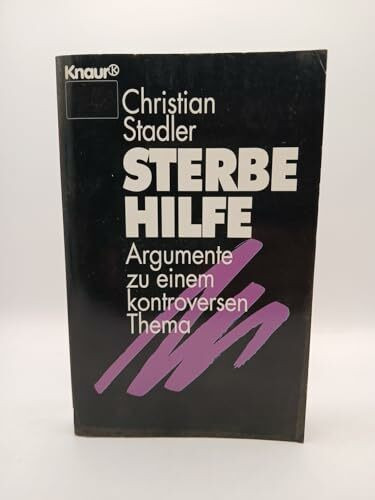 Sterbehilfe: Argumente zu einem kontroversen Thema (Knaur Taschenbücher. Sachbücher)