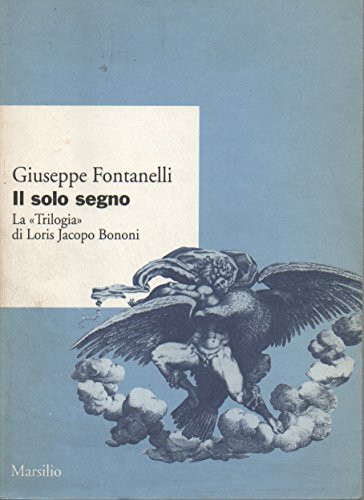 Il solo segno. La «Trilogia» di Loris Jacopo Bonomi (Ricerche)