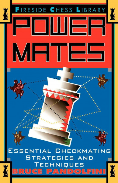 Power Mates: Essential Checkmating Strategies and Techniques (Fireside Chess Library)