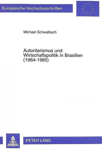 Autoritarismus und Wirtschaftspolitik in Brasilien (1964-1985)
