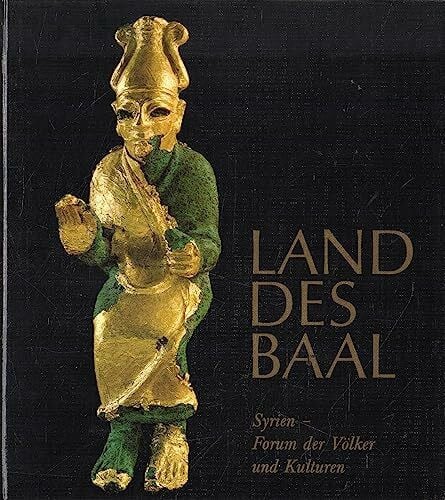 Land des Baal. Syrien - Forum der Völker und Kulturen.