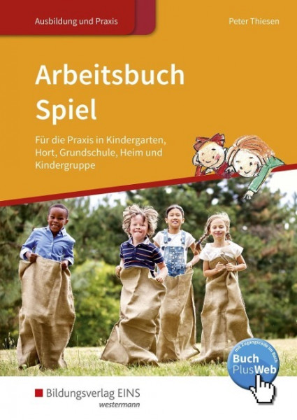 Arbeitsbuch Spiel für die Praxis in Kindergarten, Hort, Grundschule, Heim und Kindergruppe