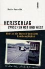 Herzschlag zwischen Ost und West. Mehr als ein deutsch-deutsches Familienschicksal Herzschlag zwischen Ost und West. Mehr als ein deutsch-deutsches Familienschicksal