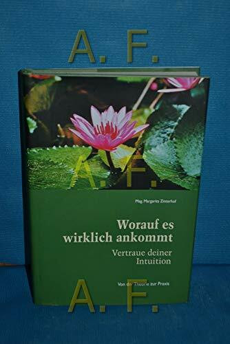 Worauf es wirklich ankommt: Vertraue deiner Intuition: Vertraue deiner Intuition. Von der Theorie zur Praxis