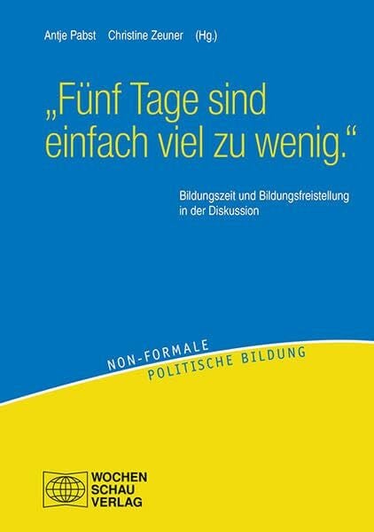 "Fünf Tage sind einfach viel zu wenig.": Bildungszeit und Bildungsfreistellung in der Diskussion (Non-formale politische Bildung)