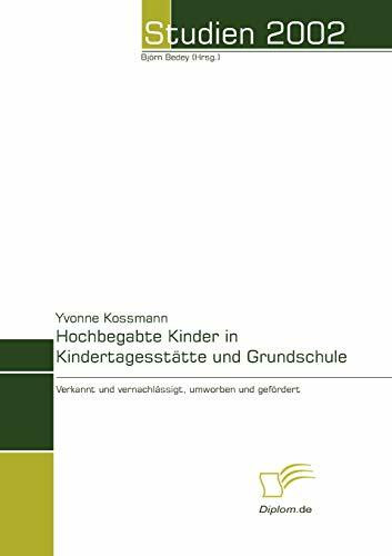 Hochbegabte Kinder in Kindertagesstätte und Grundschule: Verkannt und vernachlässigt, umworben und gefördert (Studien 2002)