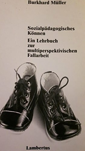 Sozialpädagogisches Können: Ein Lehrbuch zur multiperspektivischen Fallarbeit