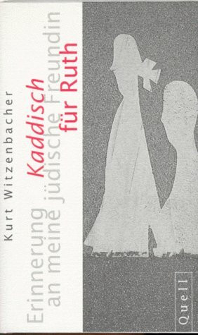 Kaddisch für Ruth: Erinnerung an meine jüdische Freundin