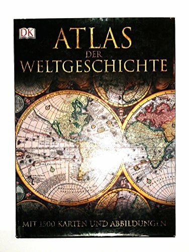 DK Atlas der Weltgeschichte: Mit 1500 Karten, Fotografien und Illustrationen DK Atlas der Weltgeschichte: Mit 1500 Karten, Fotografien und Illustrationen