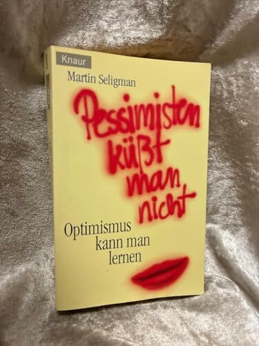 Pessimisten küsst man nicht: Optimismus kann man lernen (Knaur Taschenbücher. Ratgeber)