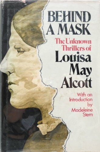 Behind a Mask: The Unknown Thrillers Of Louisa May Alcott