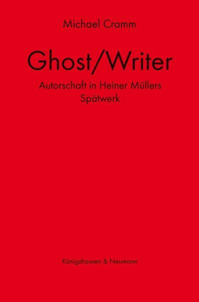 Ghost / Writer: Autorschaft in Heiner Müllers Spätwerk (Epistemata - Würzburger wissenschaftliche Schriften. Reihe Literaturwissenschaft)