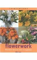 Flowerworks: Decorative Ideas for Fresh Arrangements (Inspirations)