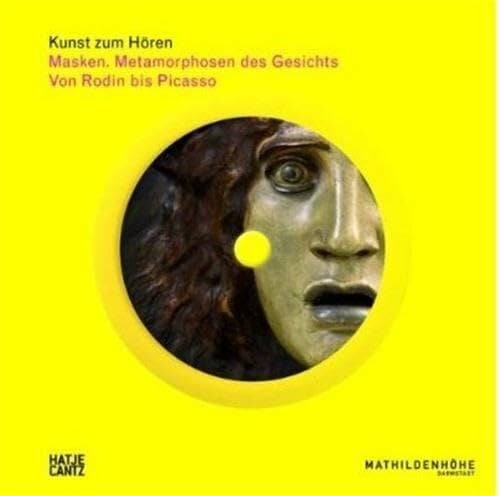 Kunst zum Hören: Masken. Metamorphosen des Gesichts Von Rodin bis Picasso: Kunst zum Hören. Von Rodin bis Picasso Kunst zum Hören: Masken. Metamorphosen des Gesichts Von Rodin bis Picasso: Kunst zum Hören. Von Rodin bis Picasso