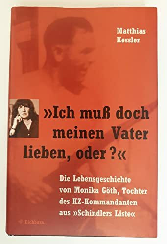 "Ich muß doch meinen Vater lieben, oder?" Die Lebensgeschichte von Monika Göth, Tochter des KZ-Kommandanten aus "Schindlers Liste"