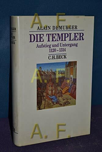 Die Templer: Aufstieg und Untergang 1120-1314 (Beck's Historische Bibliothek)