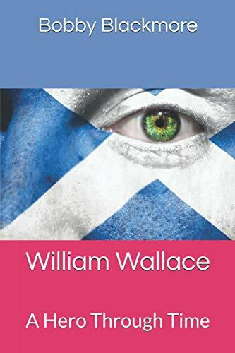 William Wallace: A Hero Through Time