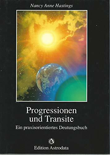 Progressionen und Transite: Ein praxisorientiertes Deutungsbuch (Edition Astrodata)