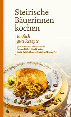 Steirische Bäuerinnen kochen. Einfach gute Rezepte Steirische Bäuerinnen kochen. Einfach gute Rezepte