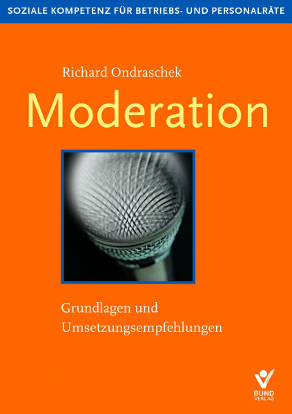 Moderation. Grundlagen und Empfehlungen: Besprechungen souverän führen (Soziale Kompetenz für Betriebs- und Personalräte)