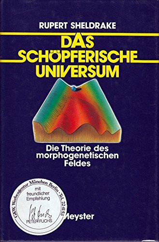 Das schöpferische Universum. Die Theorie des morphogenetischen Feldes