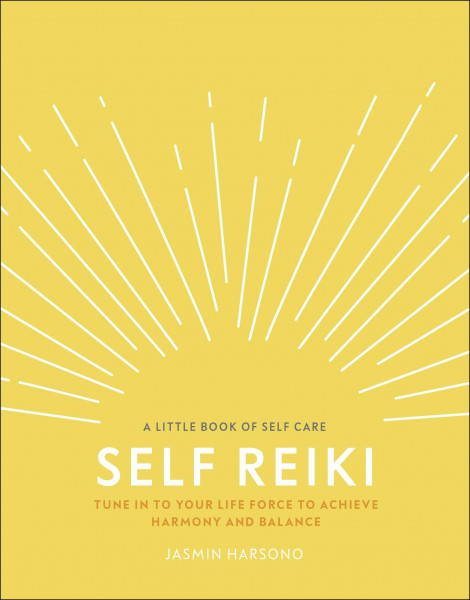 Self Reiki: Tune in to Your Life Force to Achieve Harmony and Balance (A Little Book of Self Care)