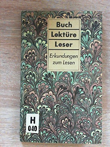 Buch - Lektüre - Leser: Erkundungen zum Lesen