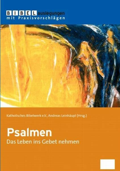 Psalmen: Das Leben ins Gebet nehmen (Bibelauslegungen mit Praxisvorschlägen)